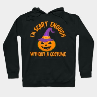 I'm Scary Enough Without A Costume Hoodie